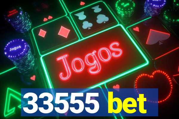 33555 bet